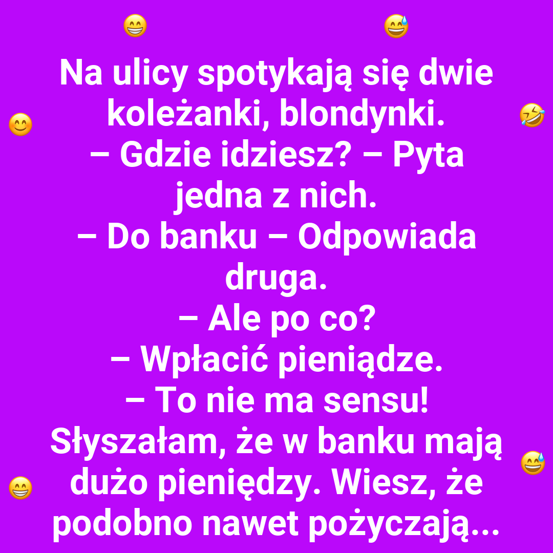 Po co blondynka idzie do banku?